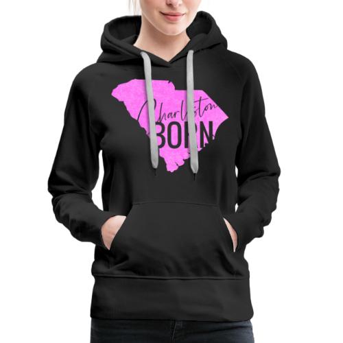 Charleston Born_Pink - Women's Premium Hoodie