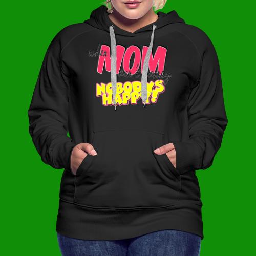 If Mom Ain't happy - Women's Premium Hoodie