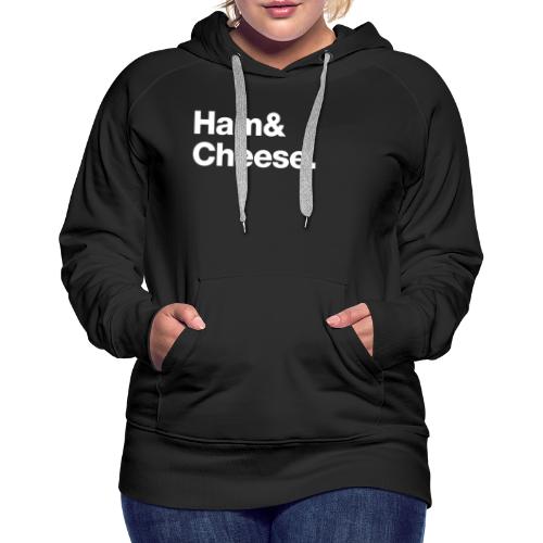Ham & Cheese. - Women's Premium Hoodie