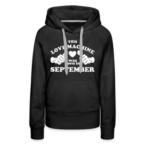 This Love Machine Was Born In September - Women's Premium Hoodie