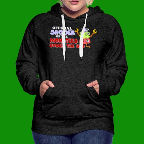 Official Shooer of the Monsters Under the Bed - Women's Premium Hoodie