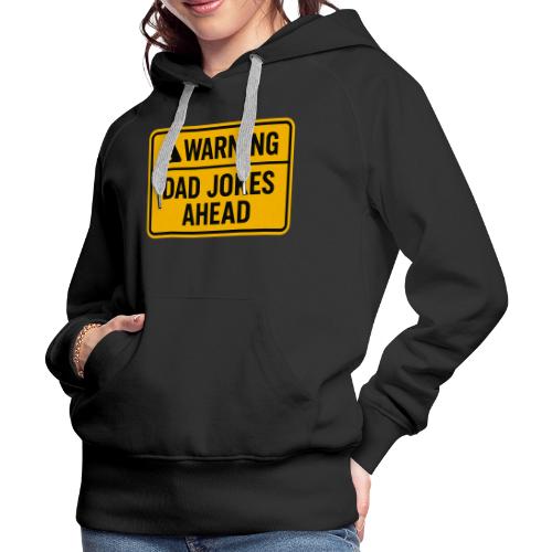 Fathers Day Gift Warning Dad Jokes Ahead T-Shirt - Women's Premium Hoodie
