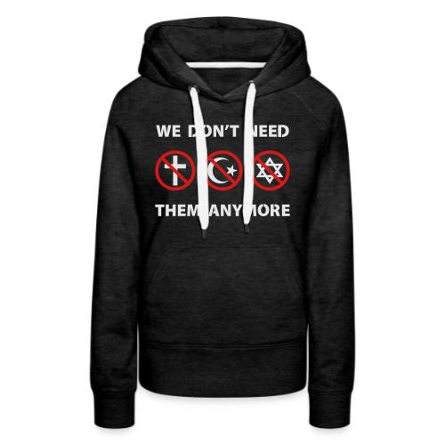 We Don't Need Religion Anymore - Women's Premium Hoodie