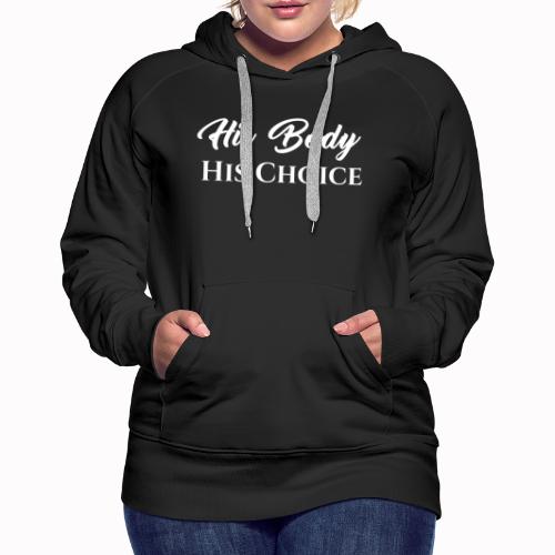 His Body His Choice - Women's Premium Hoodie