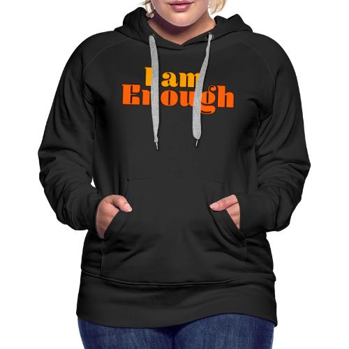 I Am Enough – Self-Love Affirmation Typography - Women's Premium Hoodie