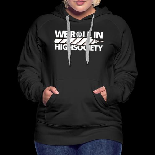 WE ROLL IN HIGH SOCIETY - Women's Premium Hoodie