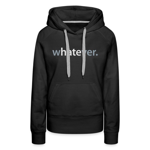wHATEver - Women's Premium Hoodie