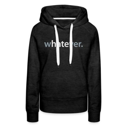 wHATEver - Women's Premium Hoodie