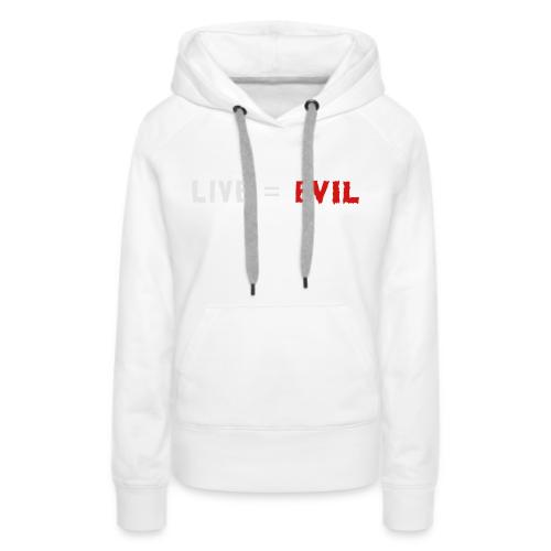 Live = Evil - Women's Premium Hoodie