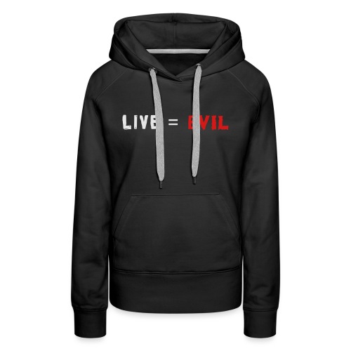 Live = Evil - Women's Premium Hoodie
