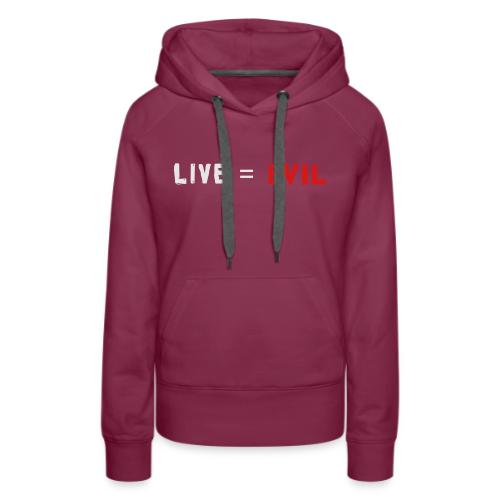 Live = Evil - Women's Premium Hoodie