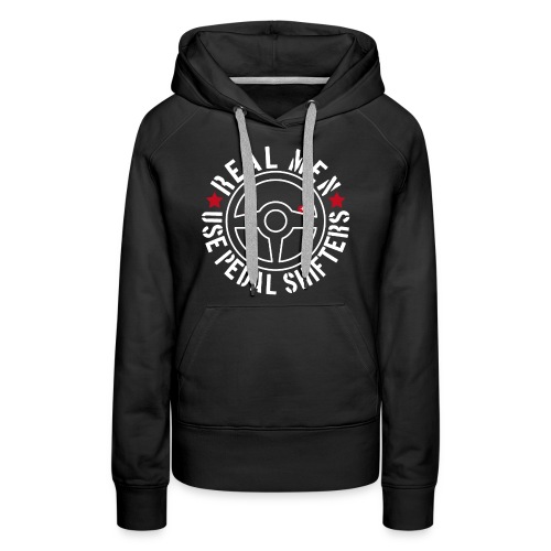 Real Men Use Pedal Shifters - Women's Premium Hoodie