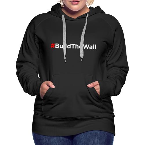 Build The Wall - Women's Premium Hoodie