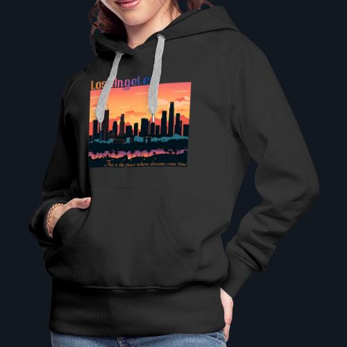 L.A. This is the place where dreams come true - Women's Premium Hoodie