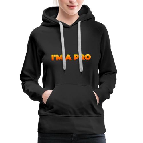 I'm a pro - Women's Premium Hoodie