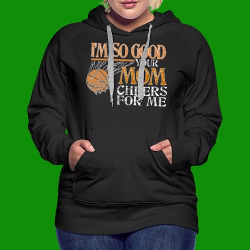 I'm So Good - Basketball - Women's Premium Hoodie