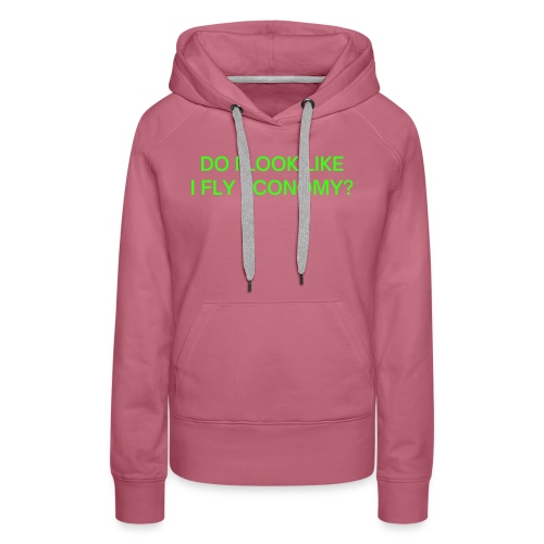 Do I Look Like I Fly Economy? (in neon green font) - Women's Premium Hoodie