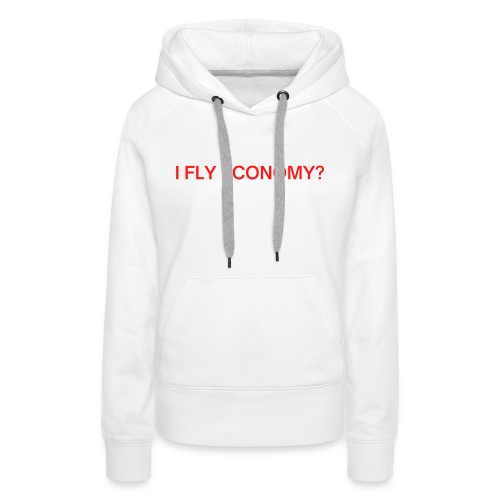 Do I Look Like I Fly Economy? (red and white font) - Women's Premium Hoodie