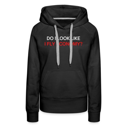 Do I Look Like I Fly Economy? (red and white font) - Women's Premium Hoodie