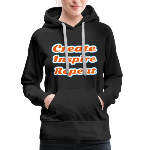 Create, Inspire, Repeat — Artist Life Script - Women's Premium Hoodie