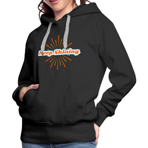 Keep Shining: Radiant Energy Design - Women's Premium Hoodie