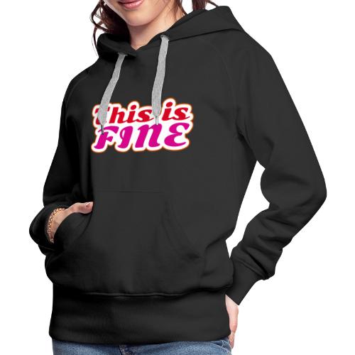 This Is Fine - Women's Premium Hoodie