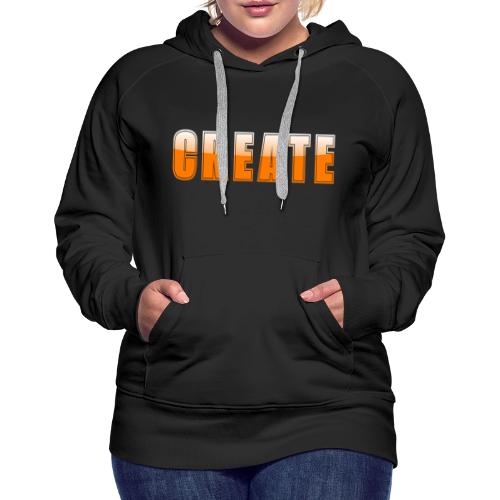CREATE Vibrant Orange Bold Word Graphic - Women's Premium Hoodie