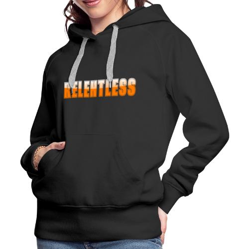 Relentless Motivation Design – Bold Statement - Women's Premium Hoodie