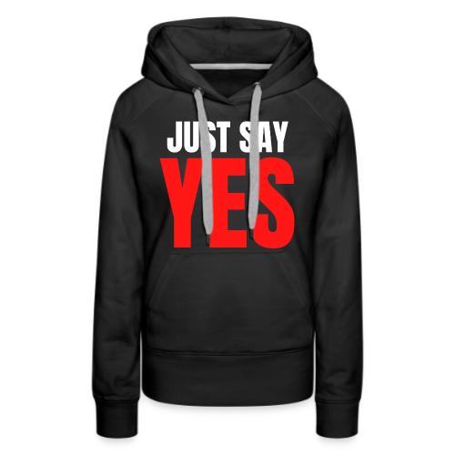 Just Say YES (white & red letters version) - Women's Premium Hoodie