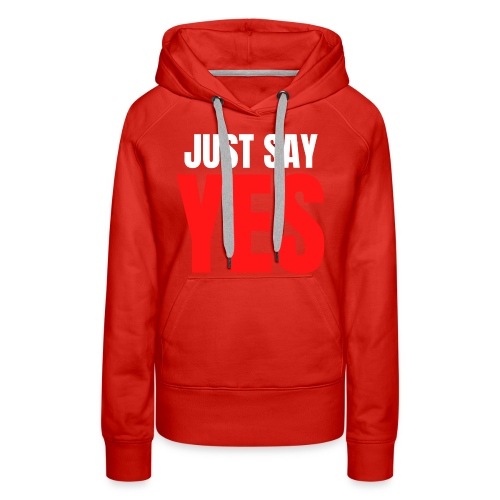 Just Say YES (white & red letters version) - Women's Premium Hoodie