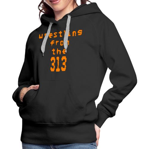 Wrestling from the 313 (orange) - Women's Premium Hoodie