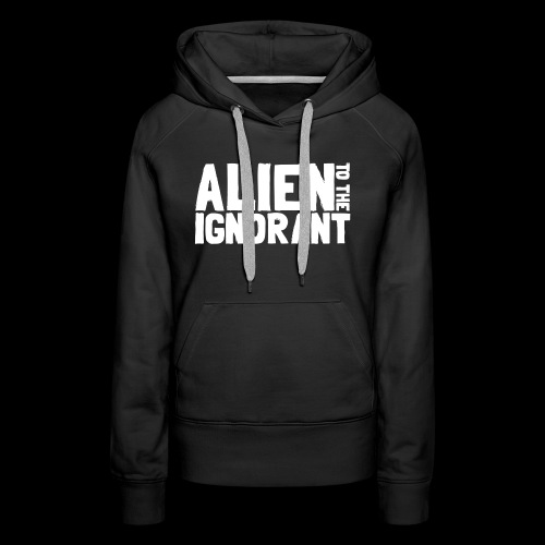 Alien to the Ignorant Logo - White - Women's Premium Hoodie