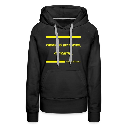 FRIENDS WHO SLAY TOGETHER STAY TOGETHER YELLOW - Women's Premium Hoodie