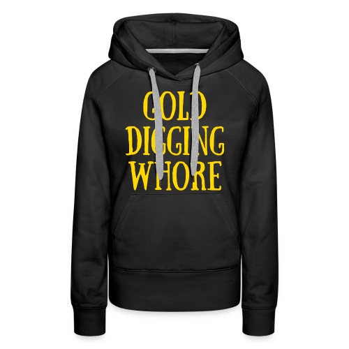 GOLD DIGGING WHORE (Yellow Gold) - Women's Premium Hoodie