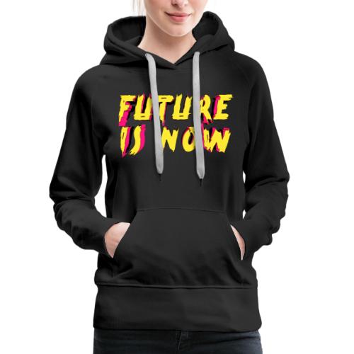 future is now - Women's Premium Hoodie