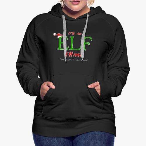 It's an Elf Thing, You Wouldn't Understand - Women's Premium Hoodie