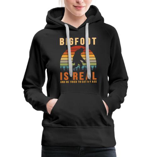Bigfoot Is Real And He Tried To Eat My Ass Funny - Women's Premium Hoodie