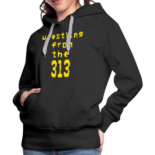 Wrestling from the 313 (yellow) - Women's Premium Hoodie