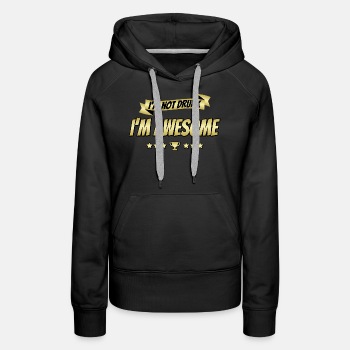 I'm not drunk - I'm awesome - Premium hoodie for women
