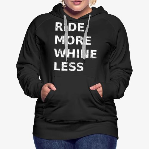 Ride More Whine Less - Women's Premium Hoodie