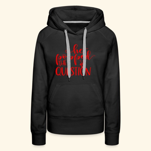 He popped the question - Women's Premium Hoodie