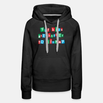 Fat kids are harder to kidnap - Premium hoodie for women