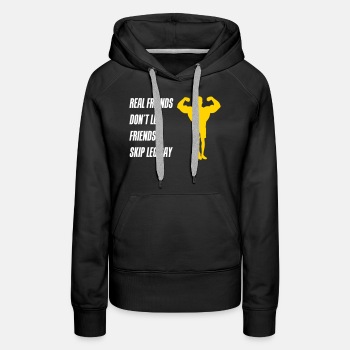 Real friends dont let friends skip leg day - Premium hoodie for women