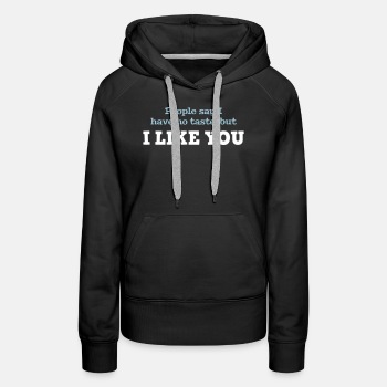 People say I have no taste, but I like you - Premium hoodie for women