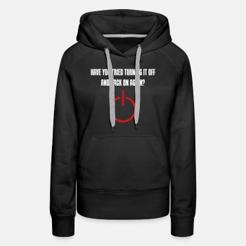 Have you tried turning it off and back on again - Premium hoodie for women