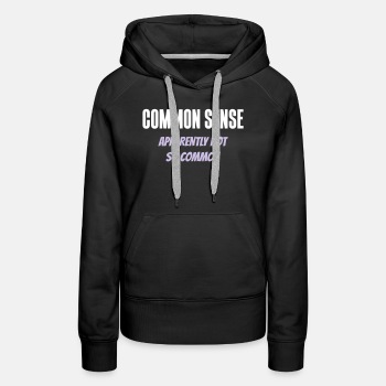 Common sense - Apparently not so common - Premium hoodie for women