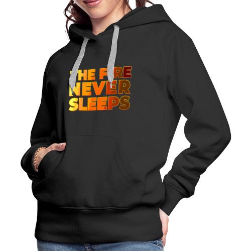 The fire never sleeps - Women's Premium Hoodie