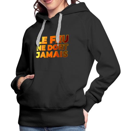 Fire never sleeps - Women's Premium Hoodie