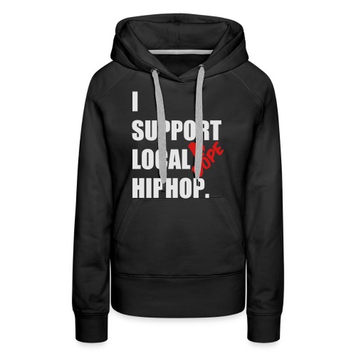 I Support DOPE Local HIPHOP. - Women's Premium Hoodie