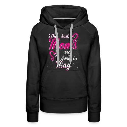 The Best Moms are born in May - Women's Premium Hoodie